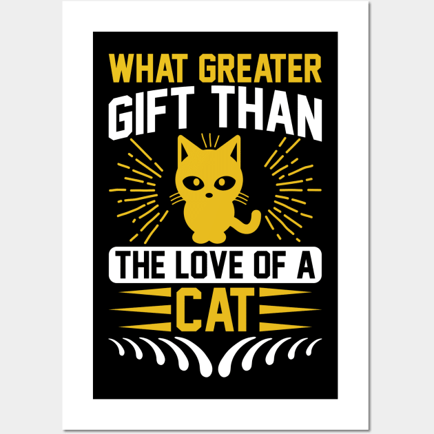 What Greater Gift Than The Love Of A Cat T Shirt For Women Men Wall Art by QueenTees